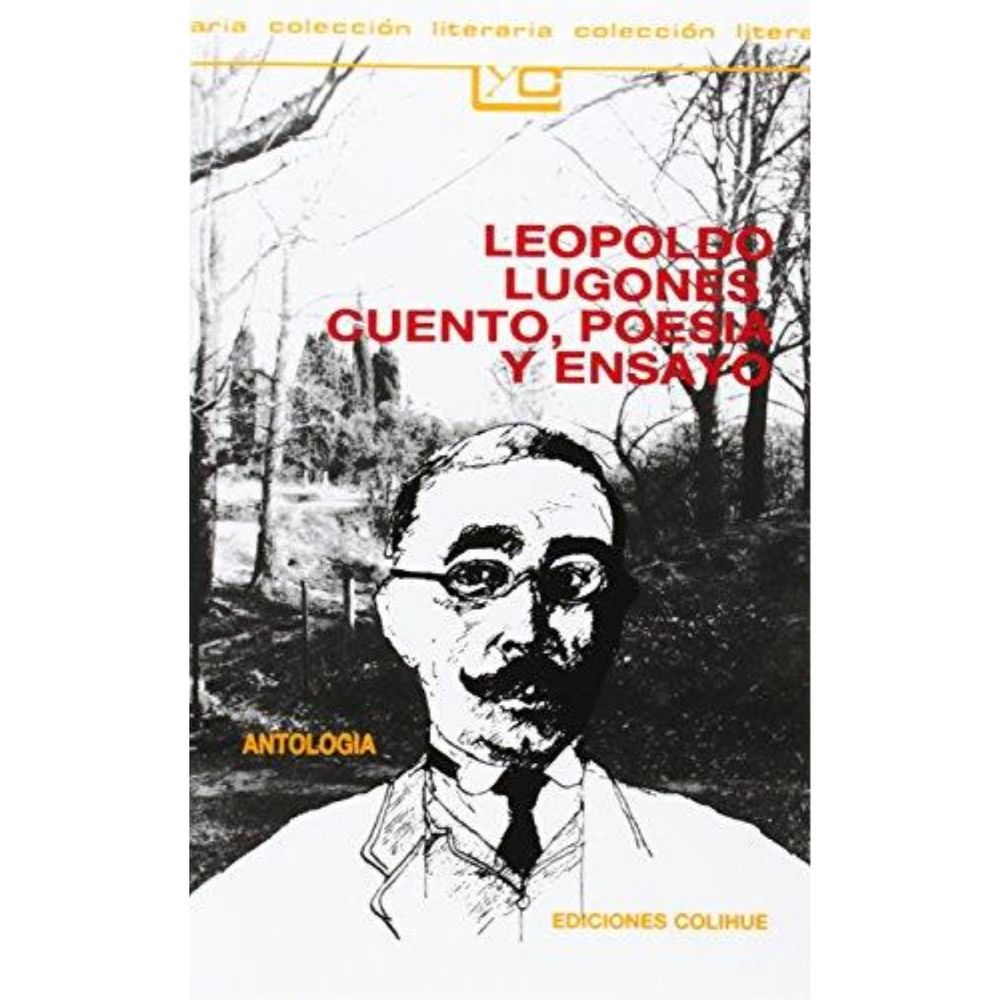 Leopoldo Lugones Cuento Poesia Y Ensayo Antologia